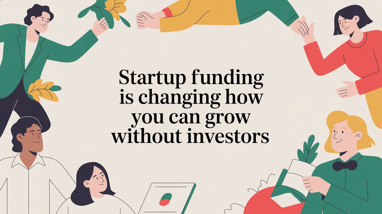 Startup Funding Is Changing: How Founders Can Grow Without Investors