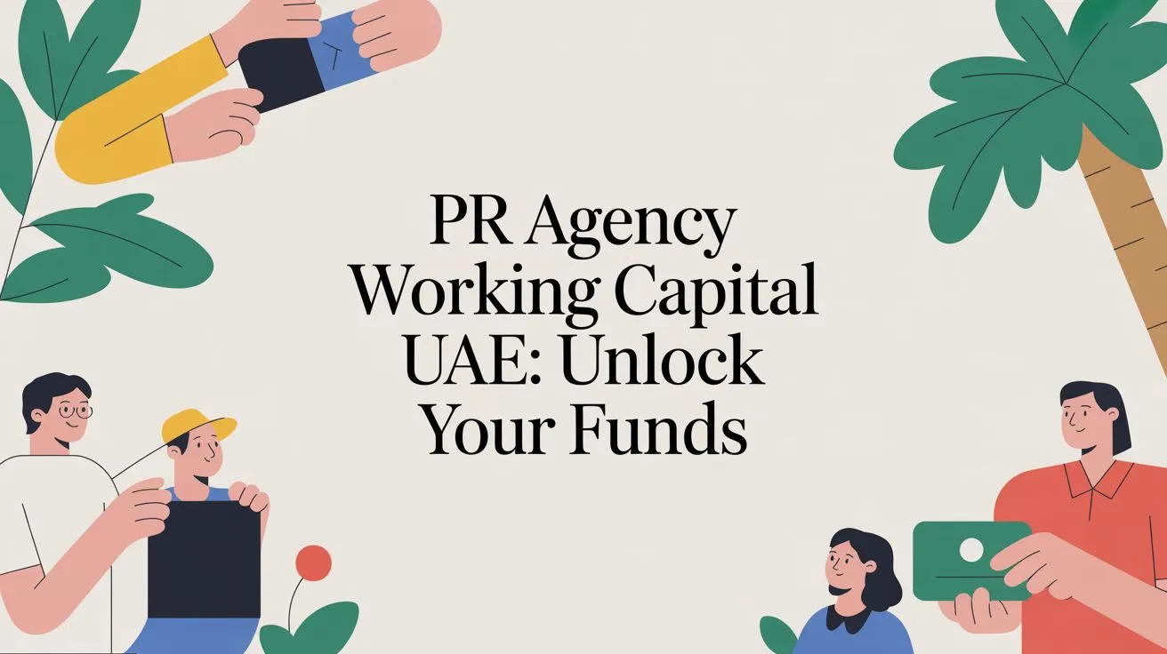 PR Agency Working Capital UAE: Unlock Your Funds