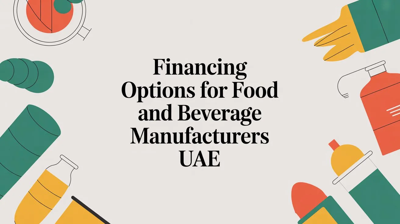 Financing options for food and beverage manufacturers UAE