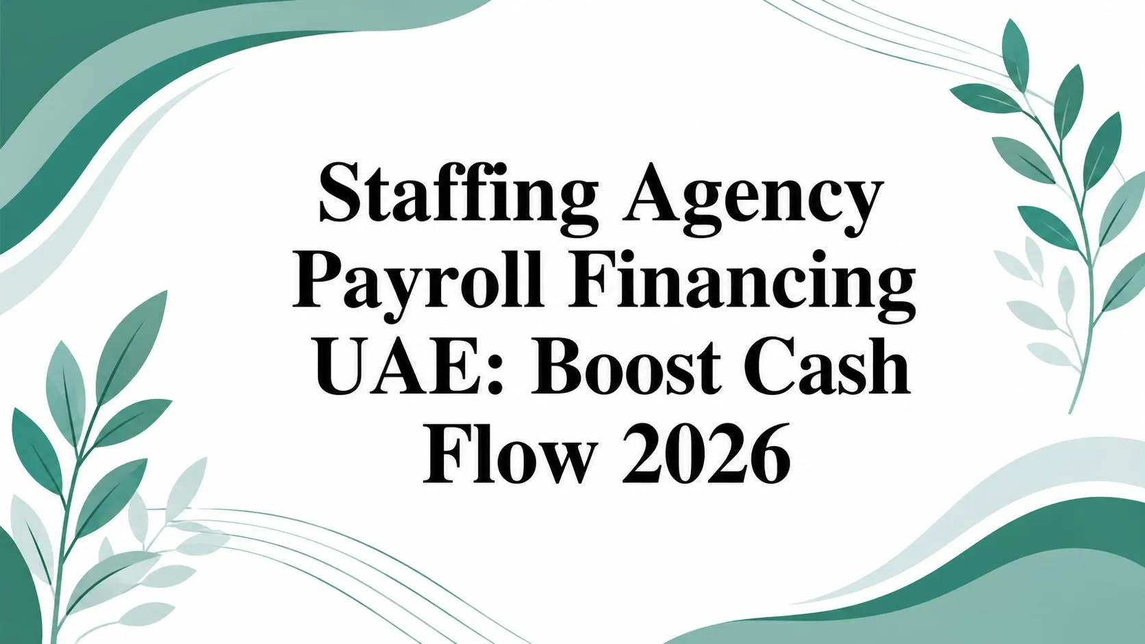 Staffing Agency Payroll Financing UAE: Boost Cash Flow 2026