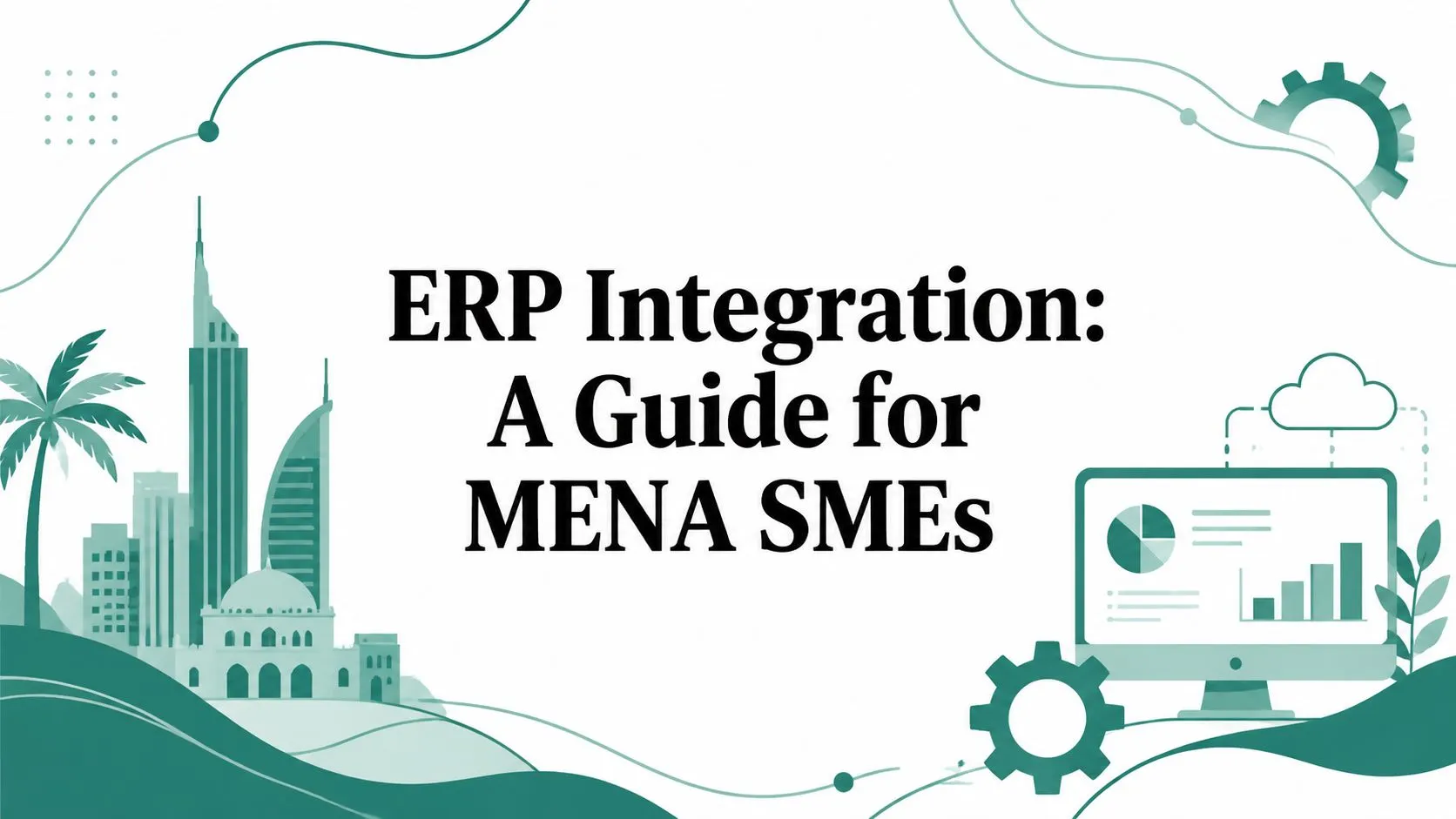 ERP Integration: A Guide for MENA SMEs