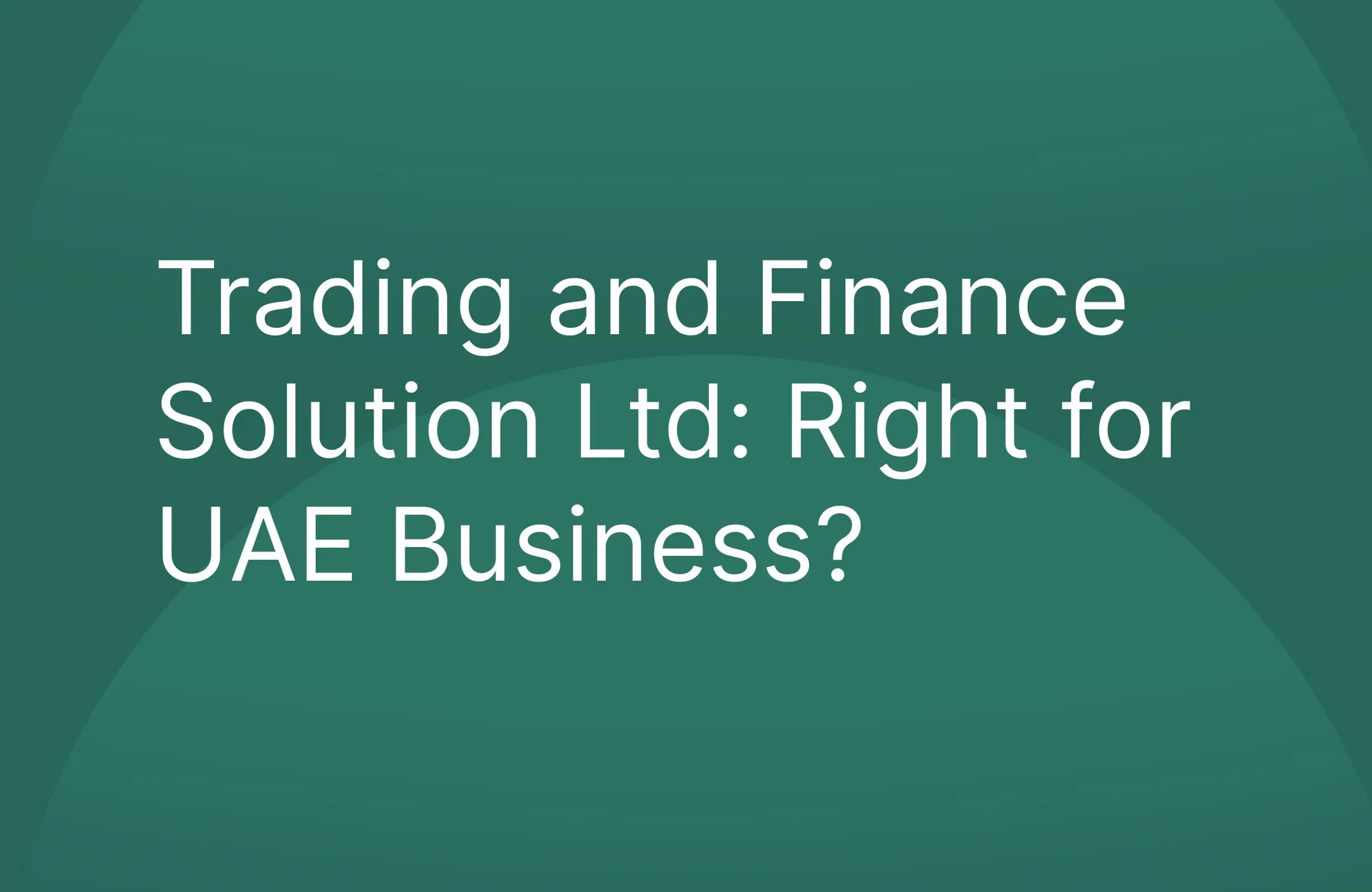 Trading and Finance Solution Ltd: Right for UAE Business?