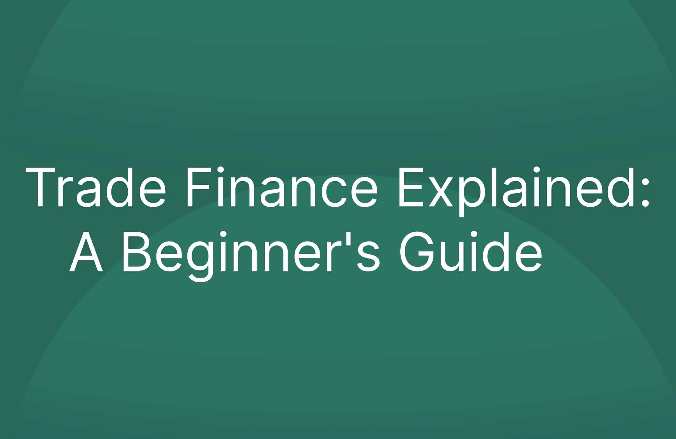 Trade Finance Explained: A Beginner's Guide