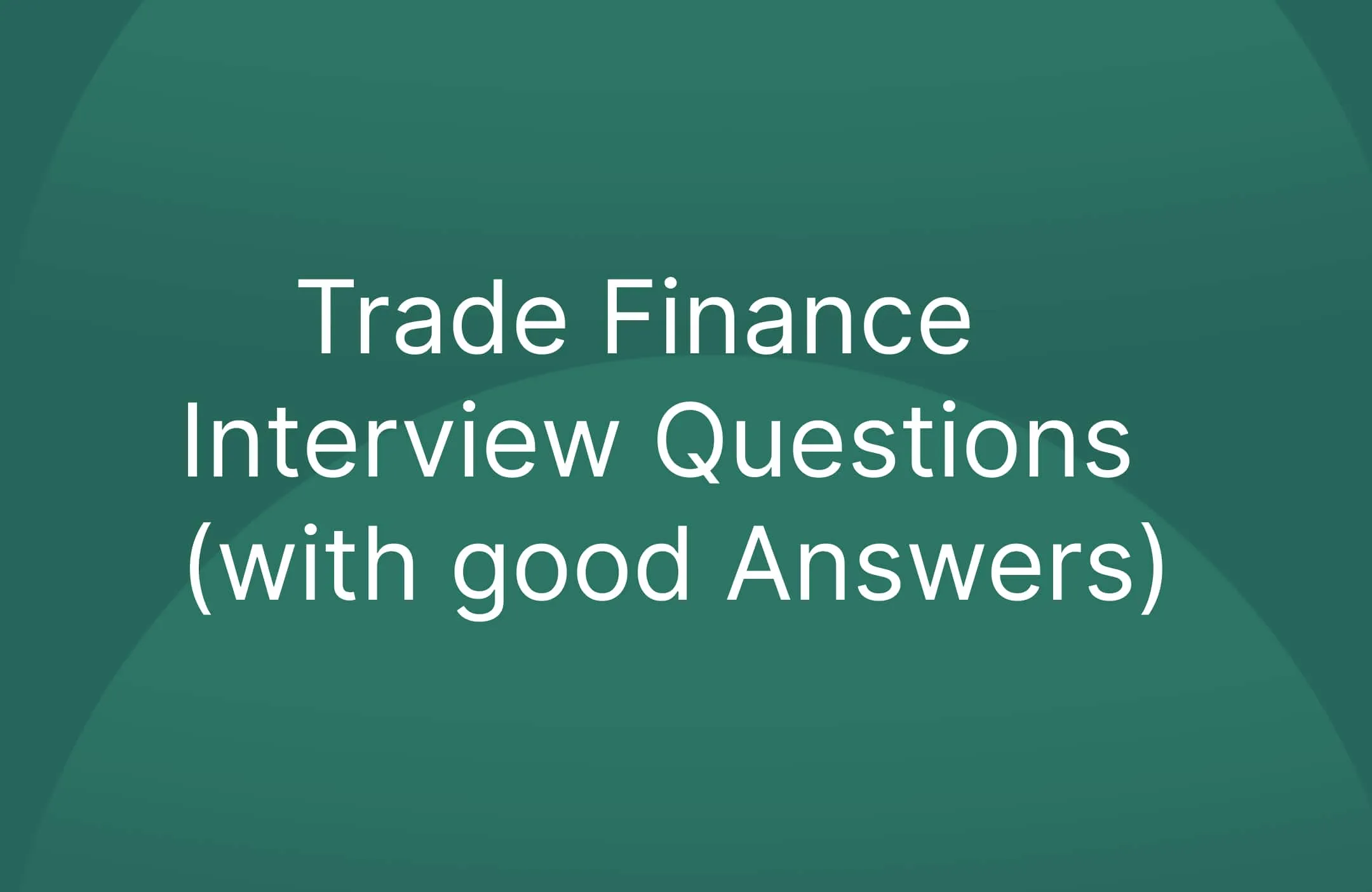 Trade Finance Interview Questions (with good Answers)