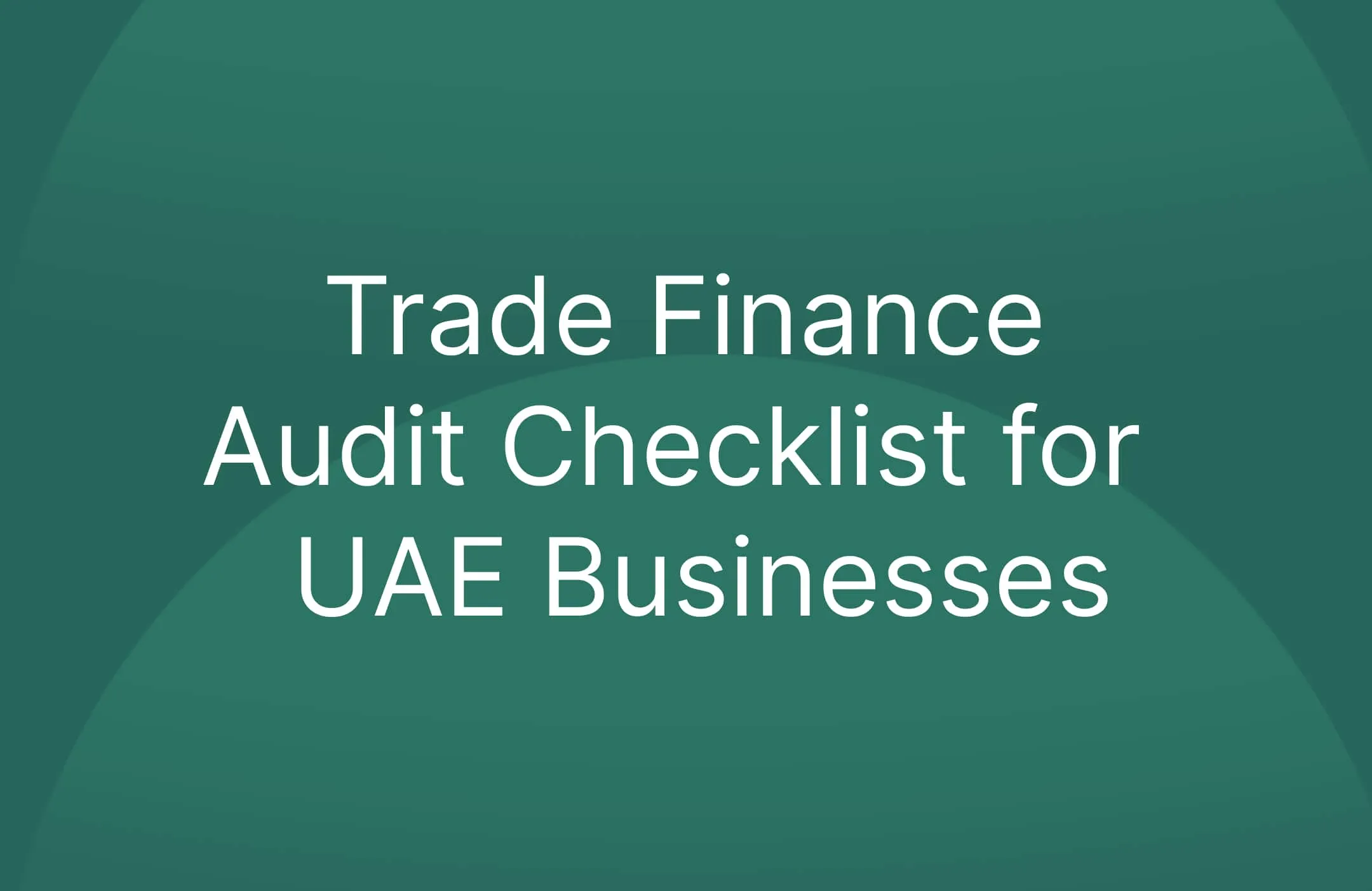 Trade Finance Audit Checklist for UAE Businesses