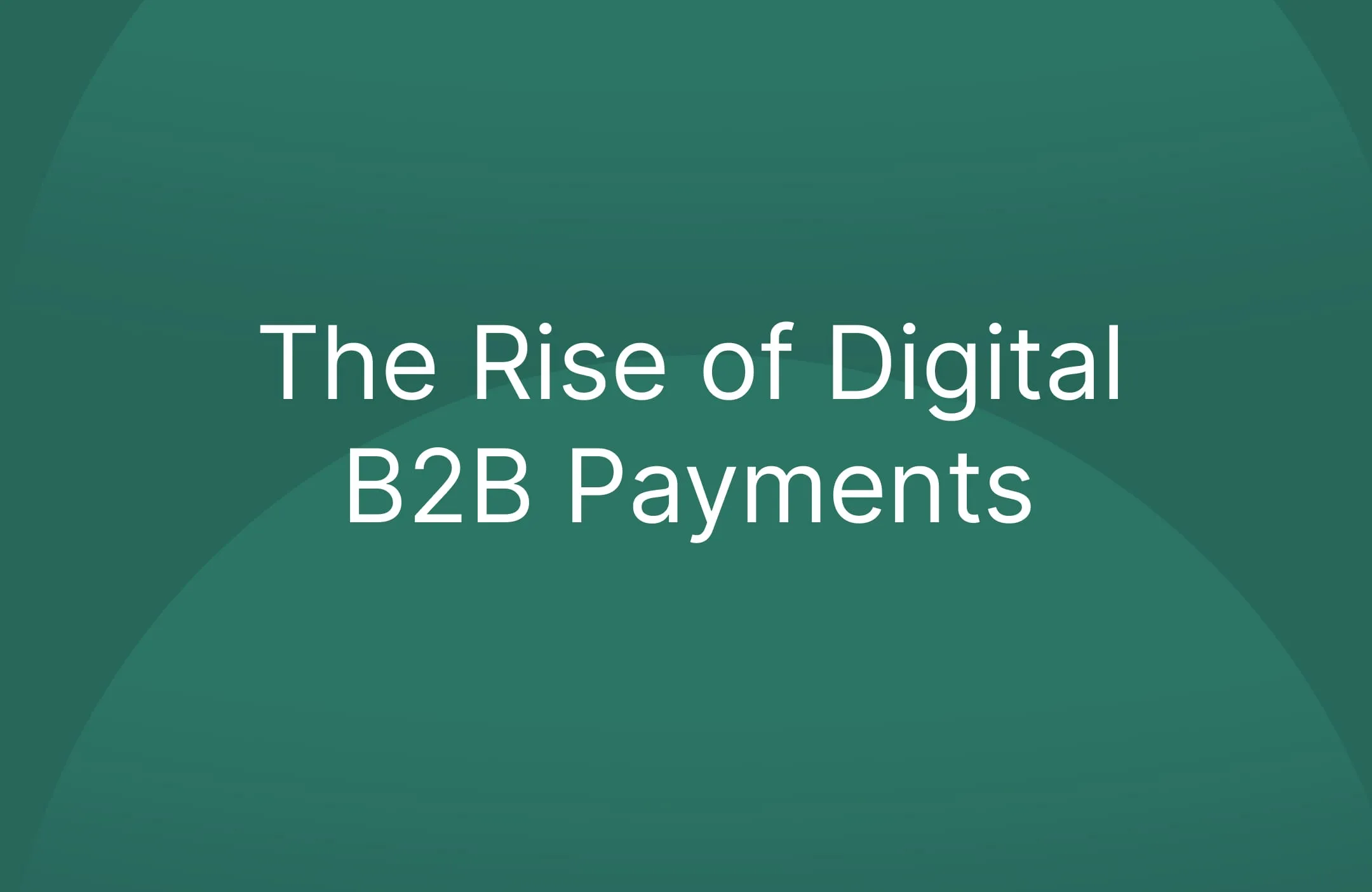 The Rise of Digital B2B Payments