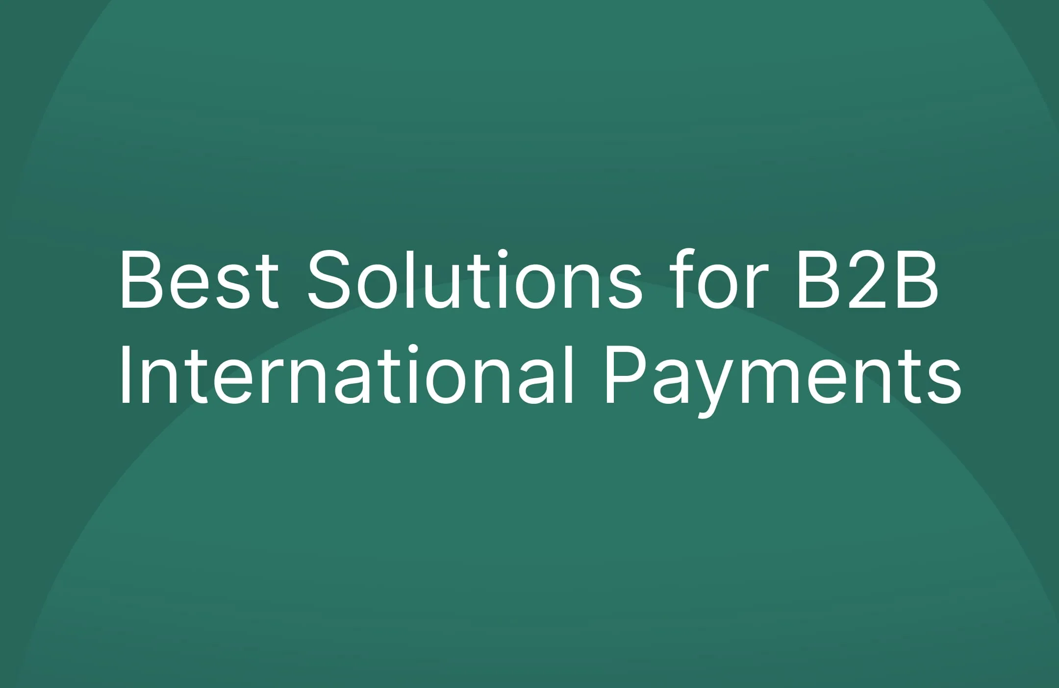 Best Solutions for B2B International Payments