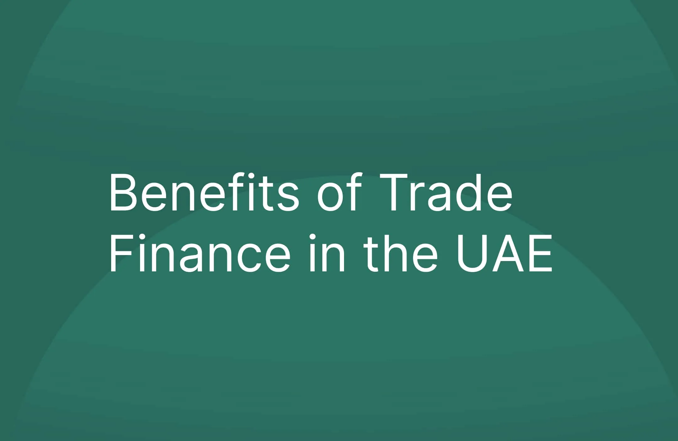 Benefits of Trade Finance in the UAE