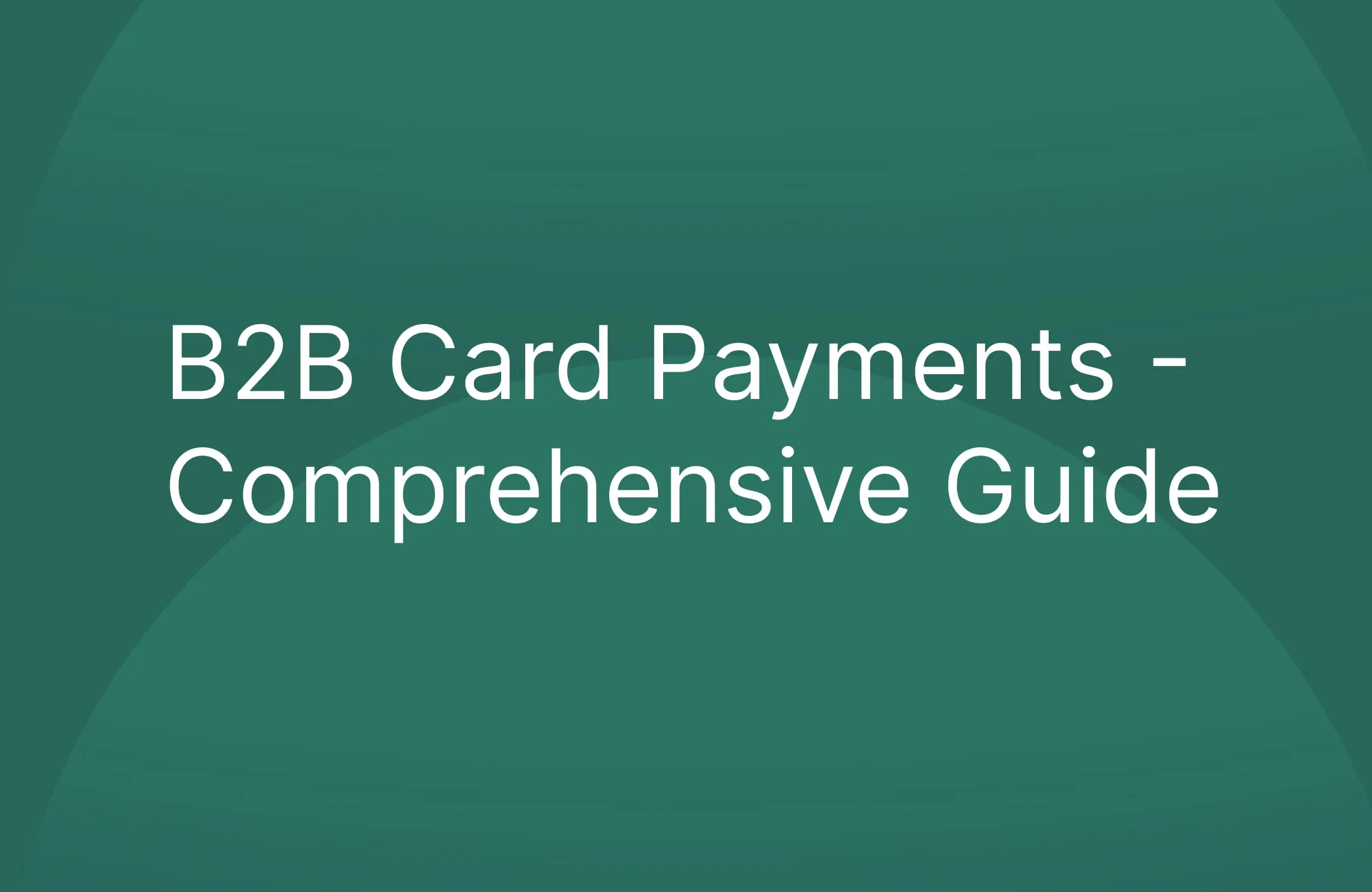 B2B Card Payments - Comprehensive Guide