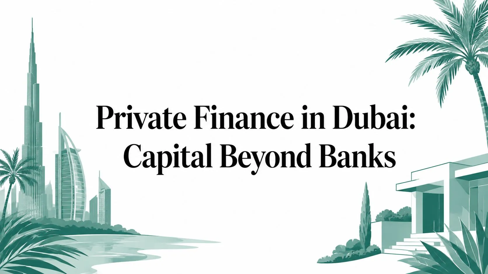 Private Finance in Dubai: Capital Beyond Banks