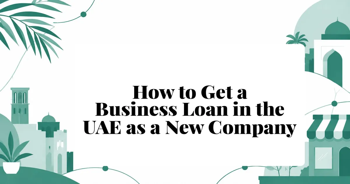 How to Get a Business Loan in the UAE as a New Company