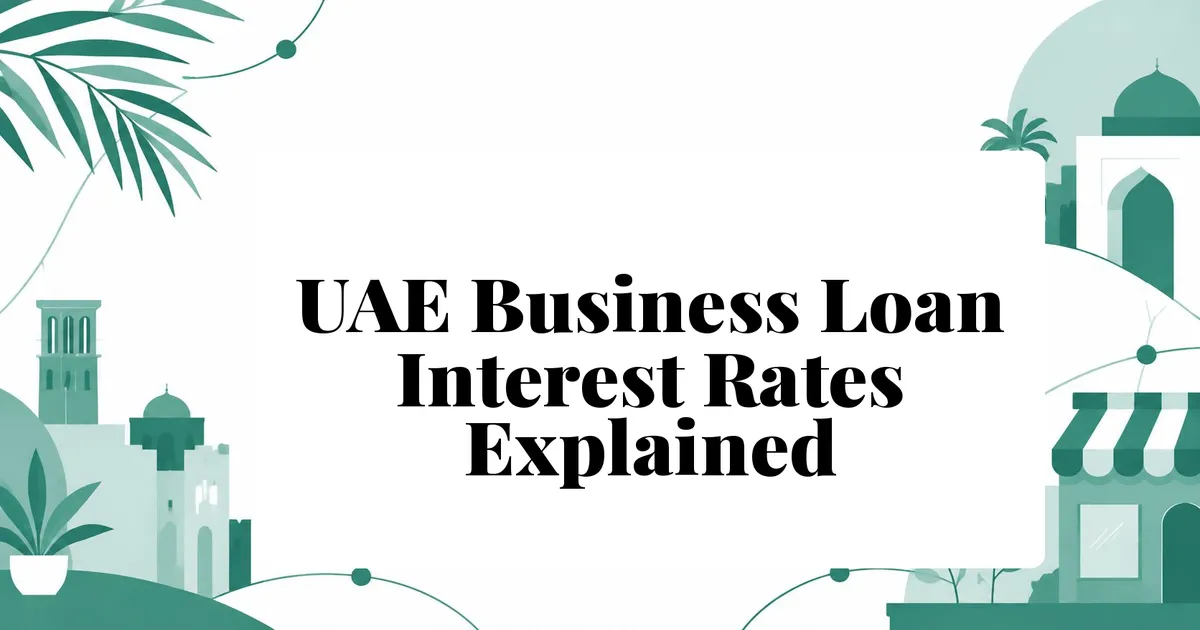 UAE Business Loan Interest Rates: What to Expect and How Pricing Works