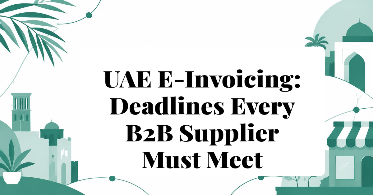 UAE E-Invoicing: Deadlines Every B2B Supplier Must Meet