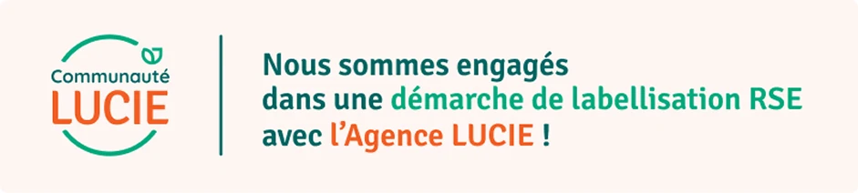 Bannière indiquant l'engagement de l'entreprise dans une démarche de labellisation RSE avec l'Agence LUCIE.
