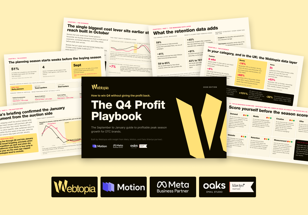 Download Webtopia's free Q4 Profit Playbook: the September to January operating guide to profitable peak season growth for DTC brands, with insight from Meta, Motion and Oaks.