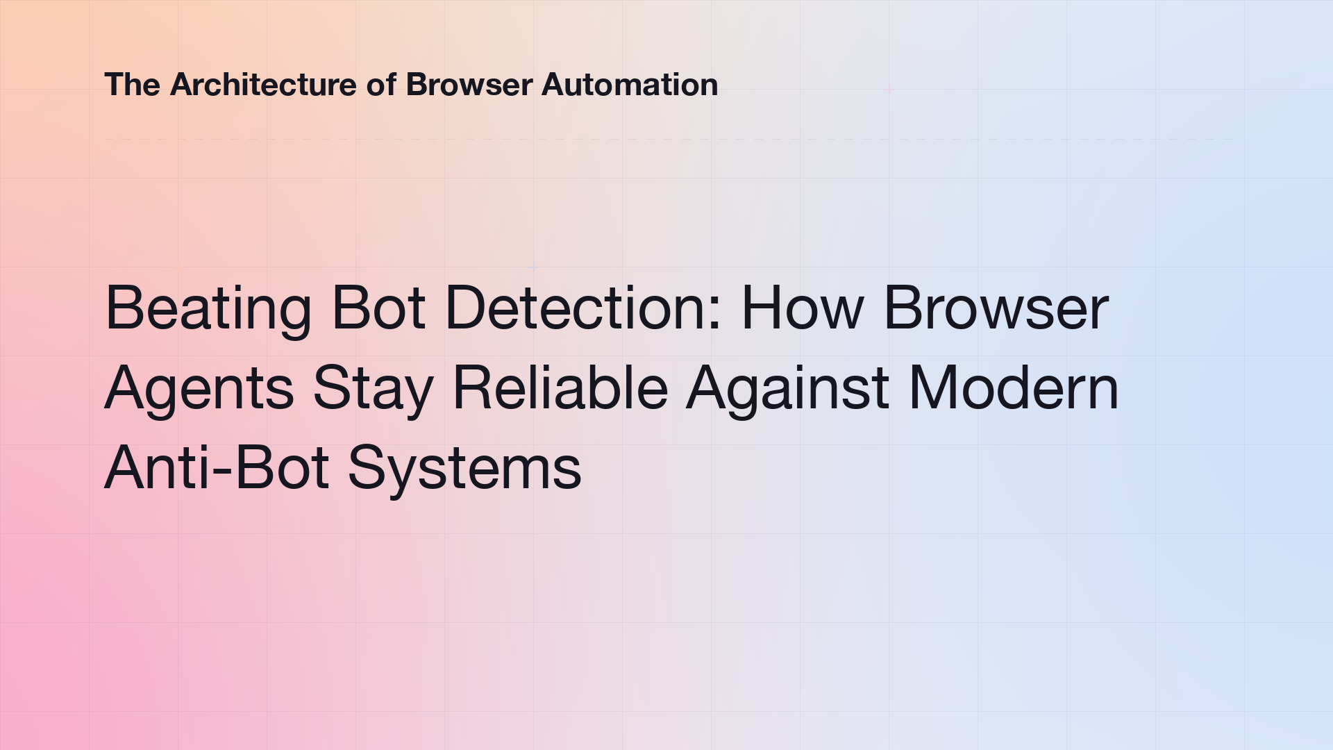 Beating Bot Detection - The Architecture of Browser Automation