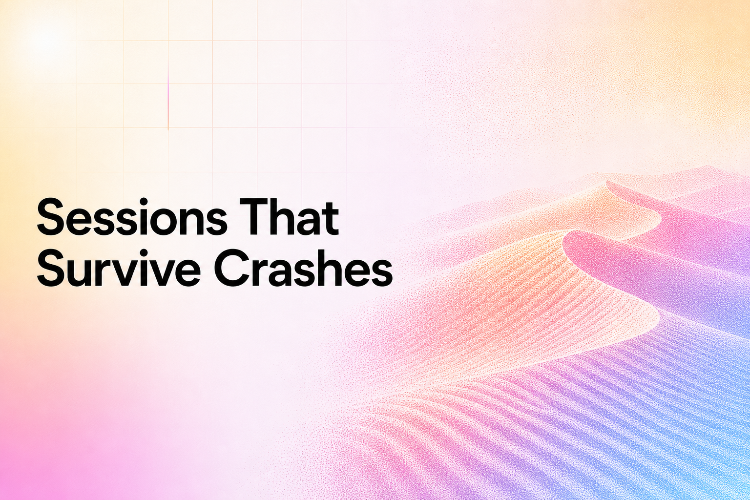 Sessions That Survive Crashes