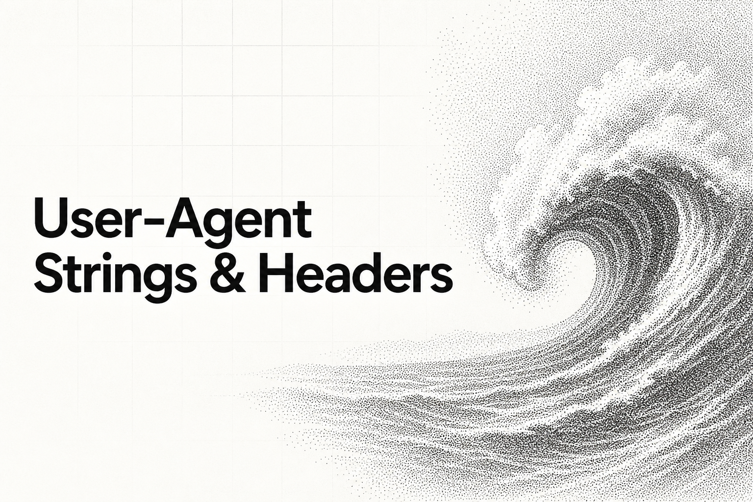 User-Agent Strings & Headers