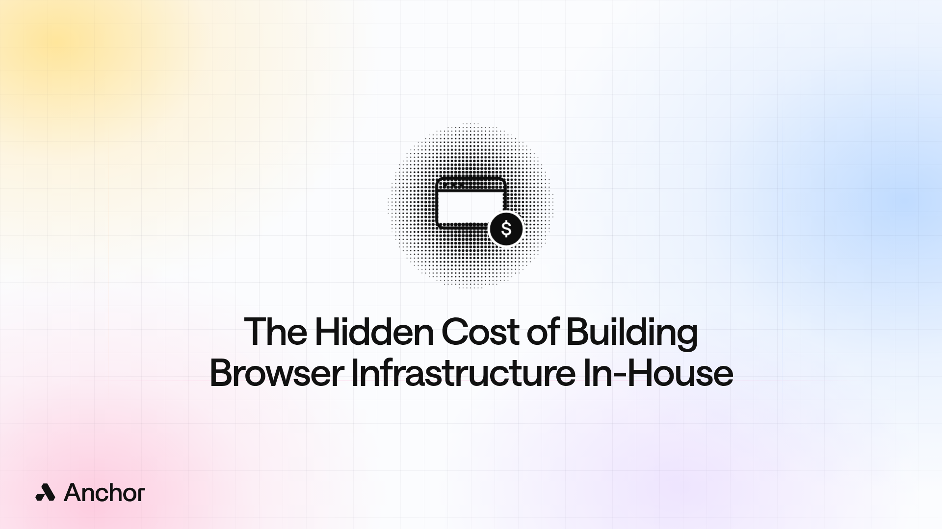The Hidden Cost of Building Browser Infrastructure In-House – Anchor blog cover with a browser window and cost icon