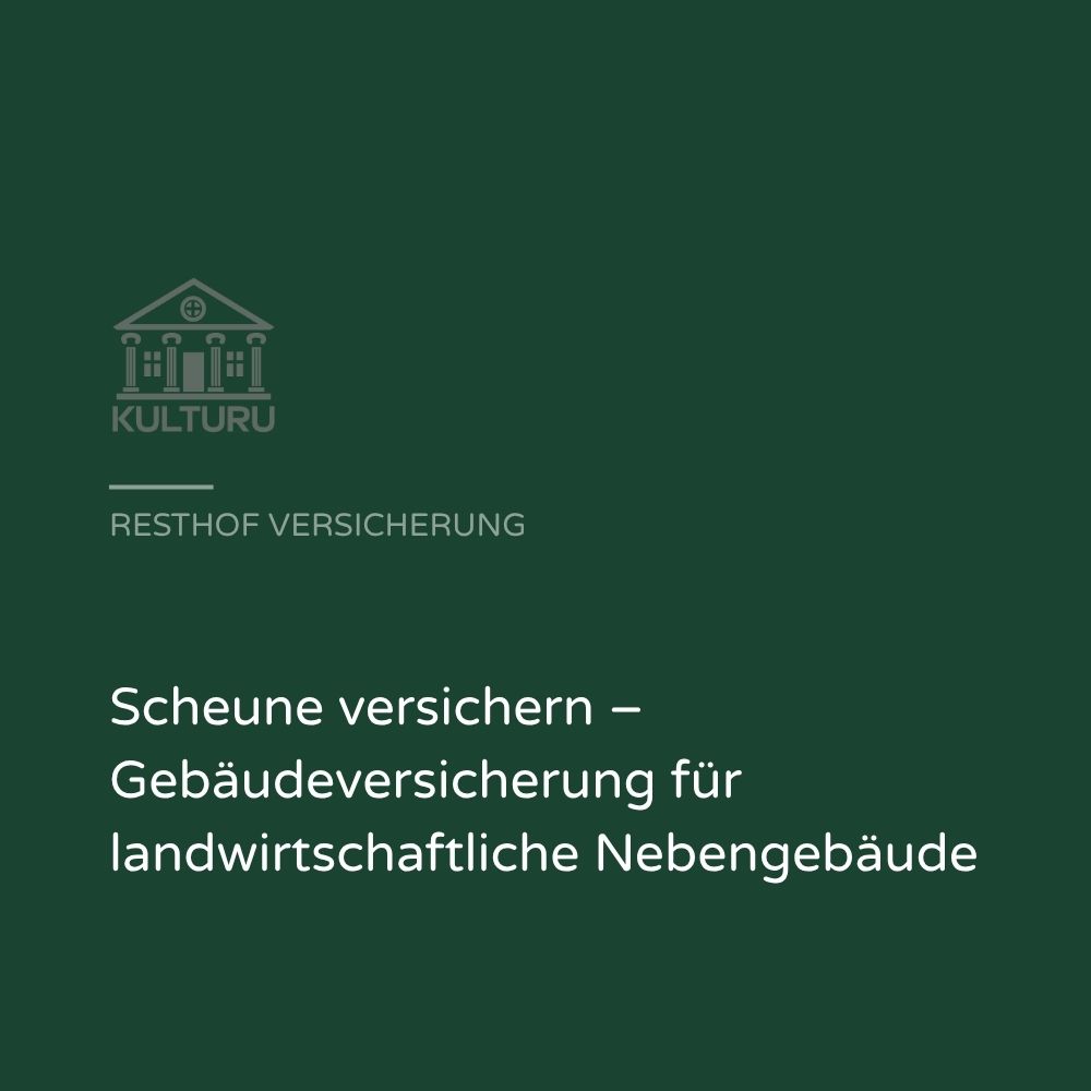 Scheune versichern – Gebäudeversicherung für landwirtschaftliche Nebengebäude