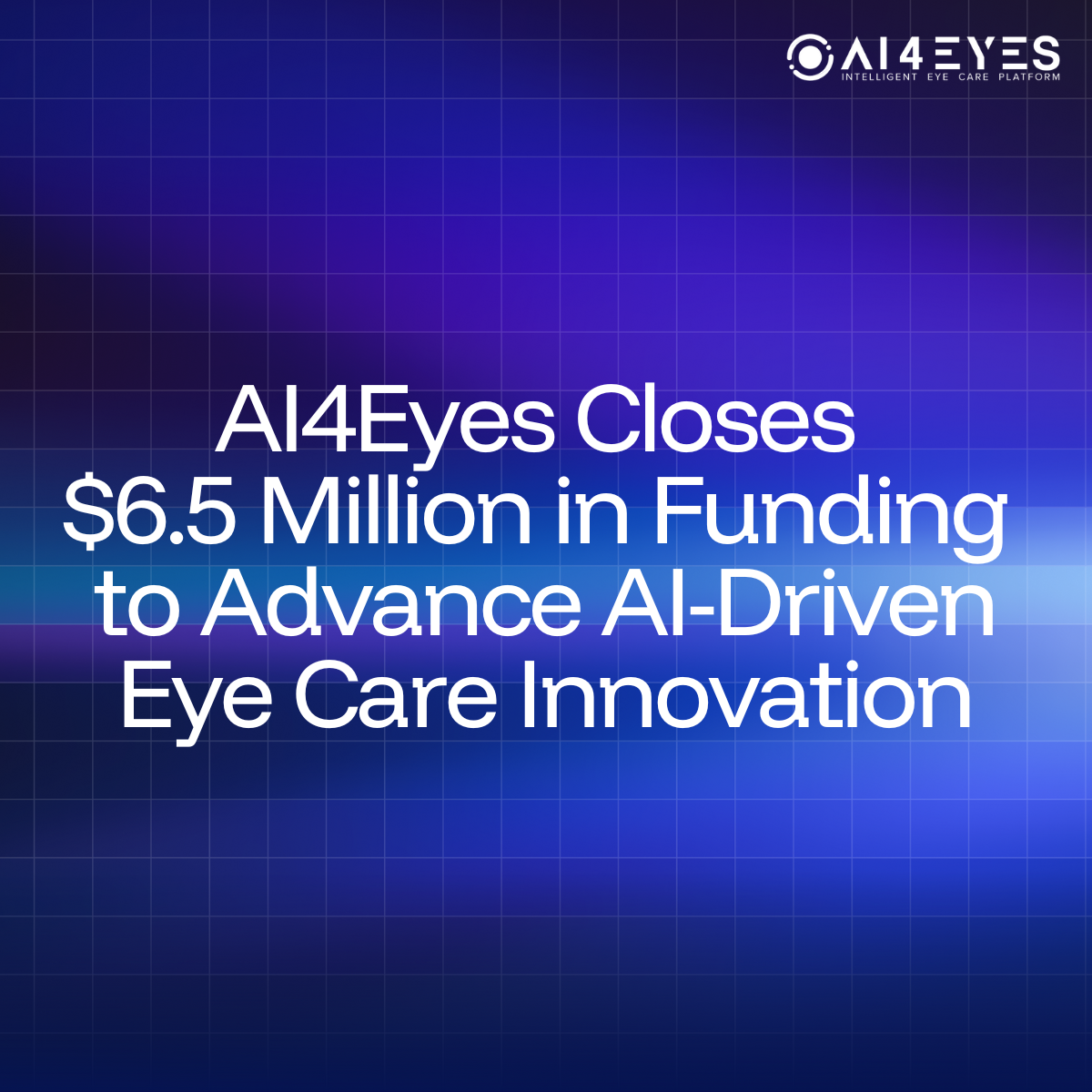 AI4Eyes Closes $6.5 Million in Funding to Advance AI-Driven Eye Care Innovation