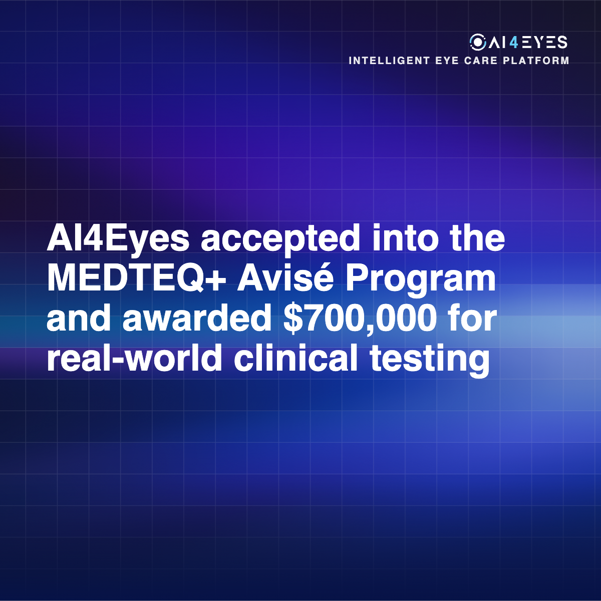 AI4Eyes Accepted into MEDTEQ+ Avisé Program and Awarded $700,000 to be Tested in Real World Clinical Setting