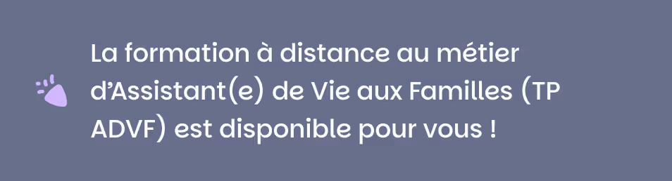 Texte en français annonçant que la formation à distance au métier d’Assistant(e) de Vie aux Familles (TP ADVF) est disponible.