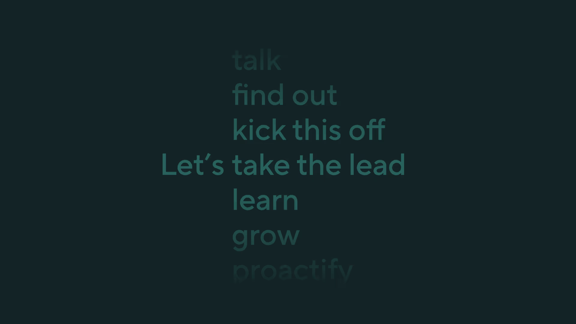 Typografisch beeld met woorden als “talk”, “learn” en “Let’s take the lead” in subtiel groen op een donkergroene achtergrond. De woorden drukken de proactieve, inspirerende tone of voice van het merk uit.
