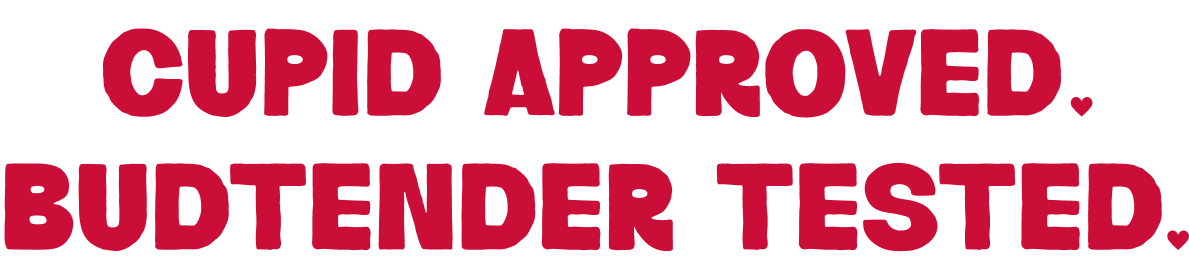 Cupid Approved. Budtender Tested.