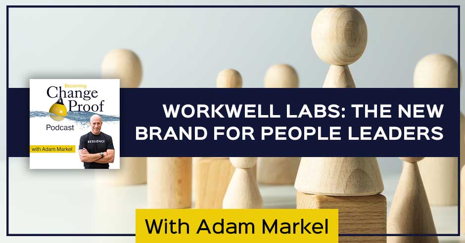 Change Proof | Adam Markel | Workwell Labs