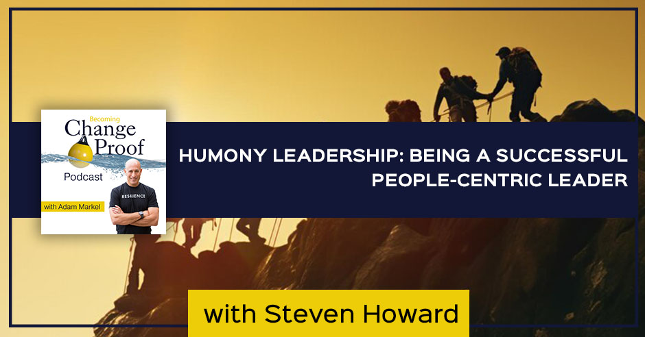 Change Proof | Steven Howard | Humony Leadership