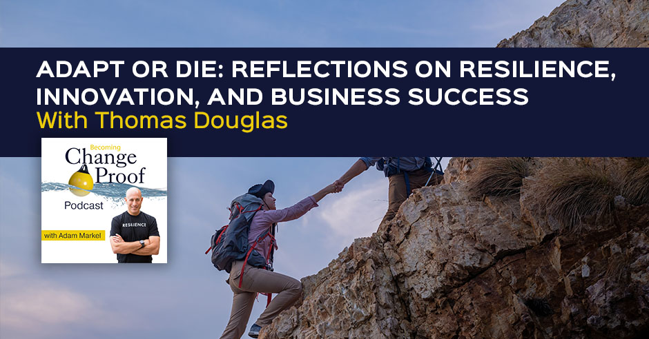 Change Proof Podcast | Thomas Douglas | Adapt Or Die