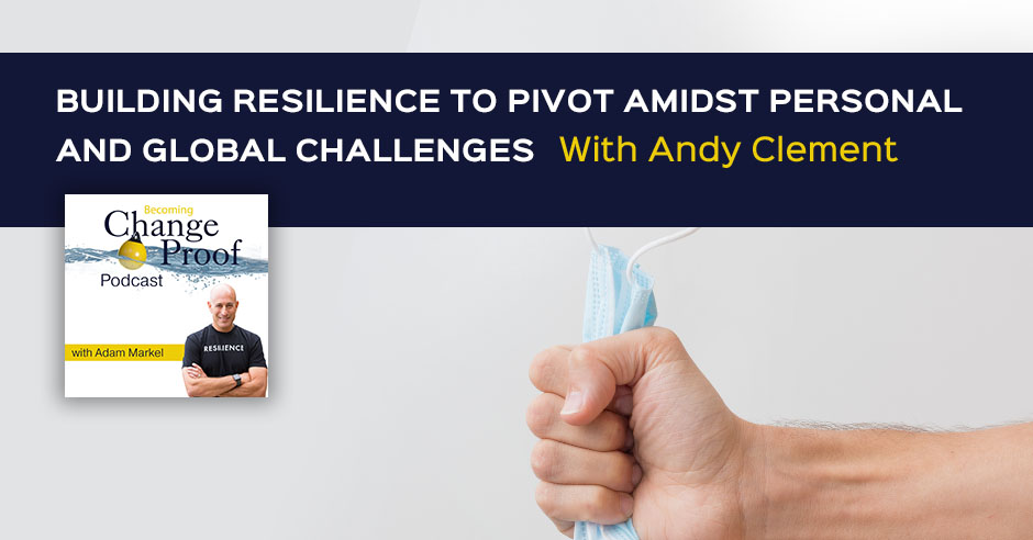 Change Proof Podcast | Andy Clement | Career Resilience