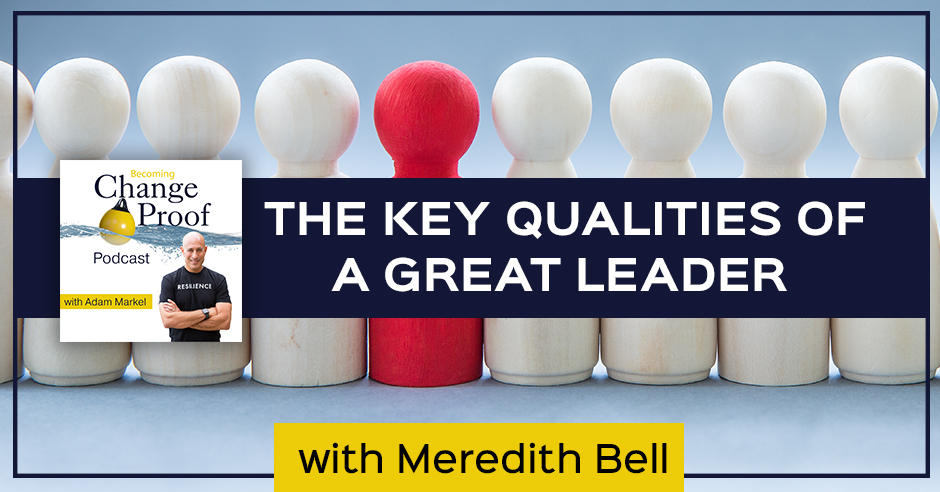 Change Proof Podcast | Meredith Bell | Great Leader