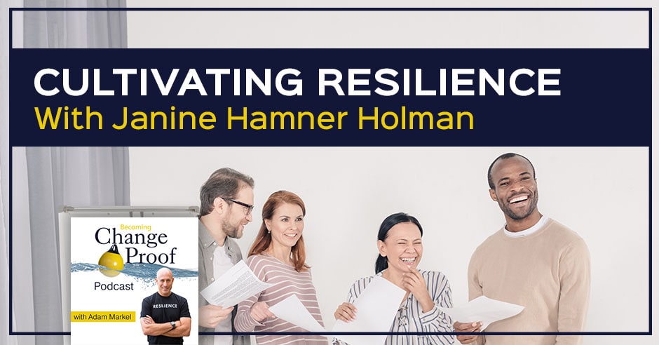 Change Proof Podcast | Janine Hammer Holman | Resilience