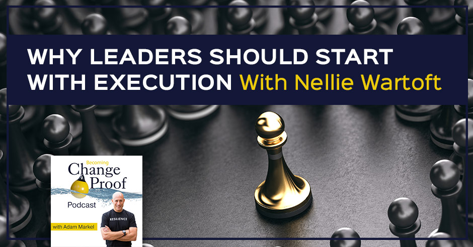 Change Proof Podcast | Nellie Wartoft | Execution
