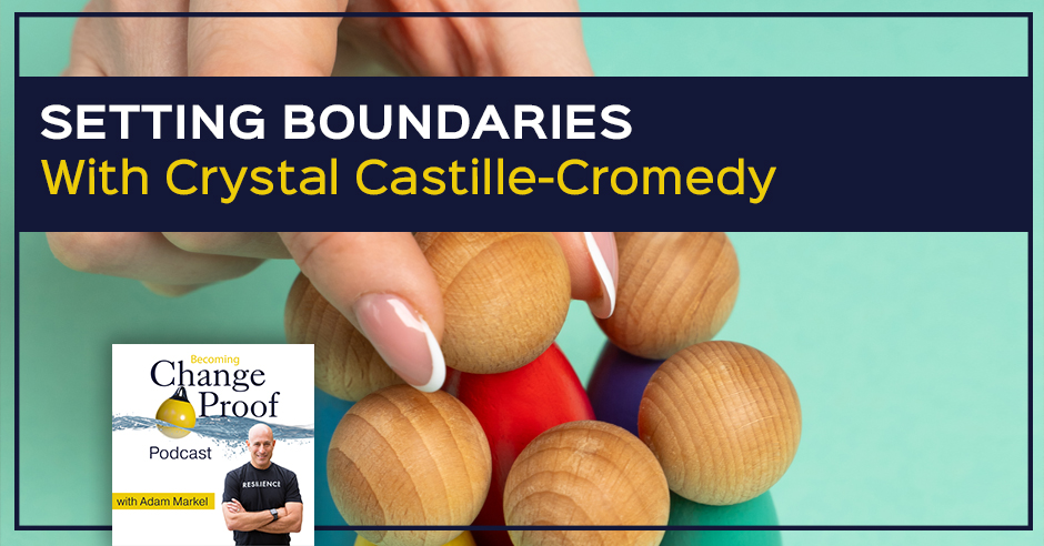 Change Proof Podcast | Crystal Castille-Cromedy | Setting Boundaries