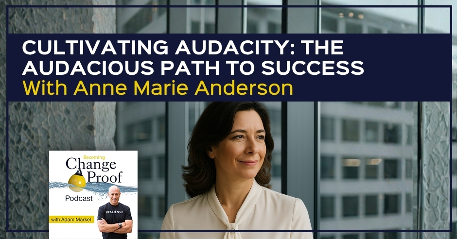 Change Proof Podcast | Anne Marie Anderson | Cultivating Audacity