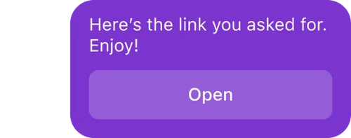 Purple chat bubble saying 'Here’s the link you asked for. Enjoy!' with a button labeled 'Open'.