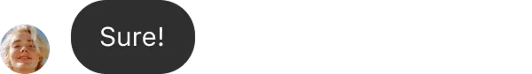 Round profile photo of a smiling person with light hair next to a black speech bubble that says ‘Sure!’