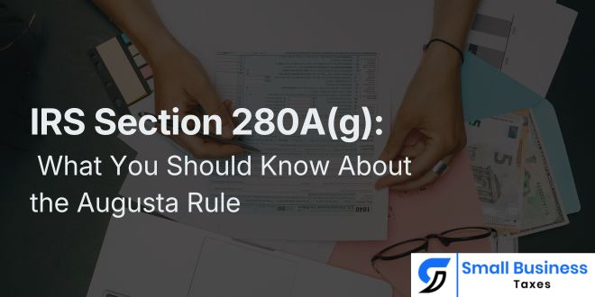 IRS Section 280A(g): What You Should Know About the Augusta Rule