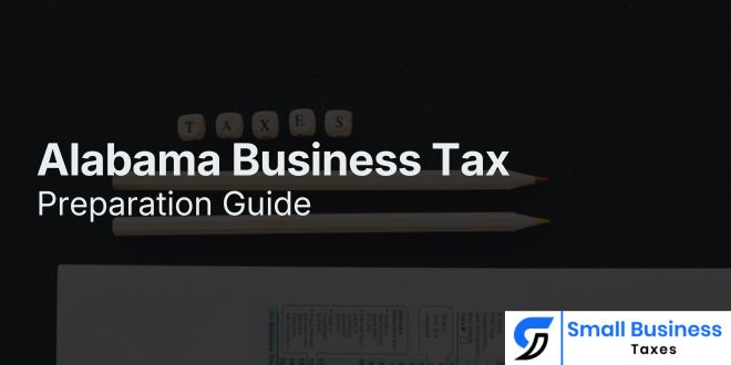 Alabama Business Tax Preparation: A Helpful Guide