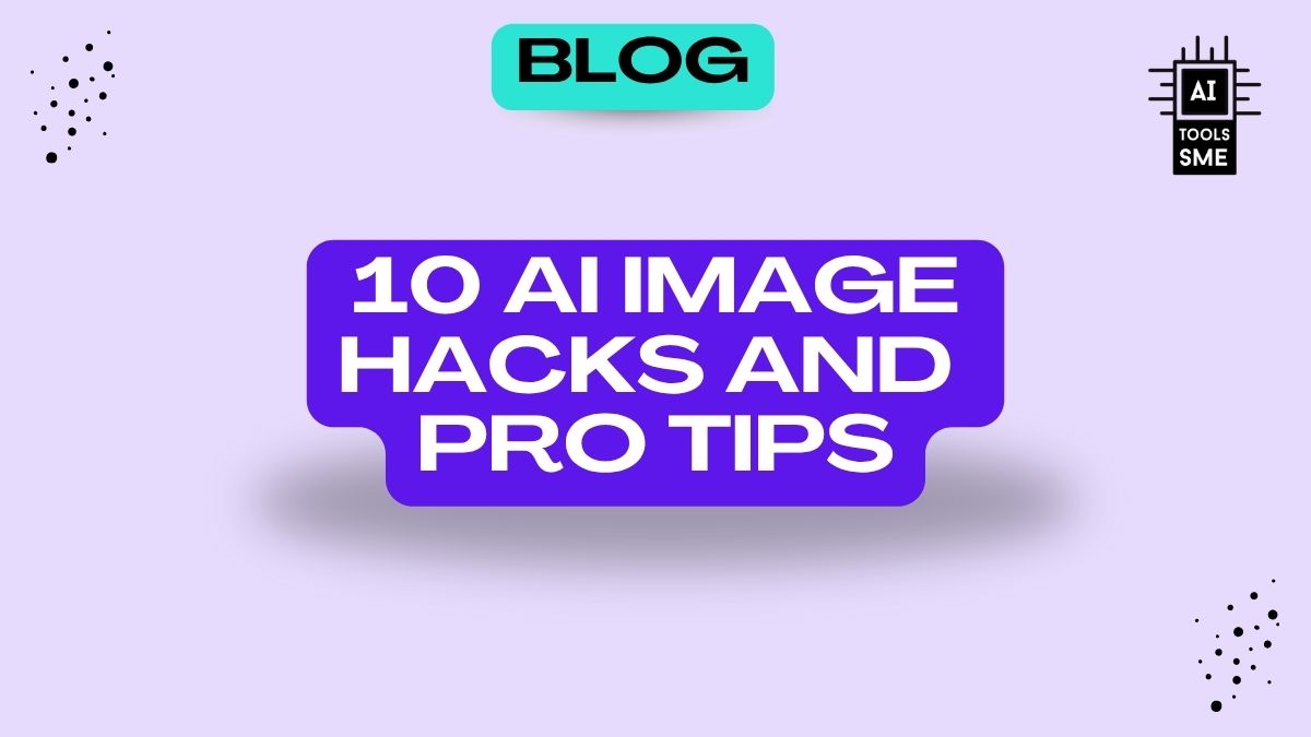 10 AI Image Hacks and Pro Tips Blog Post