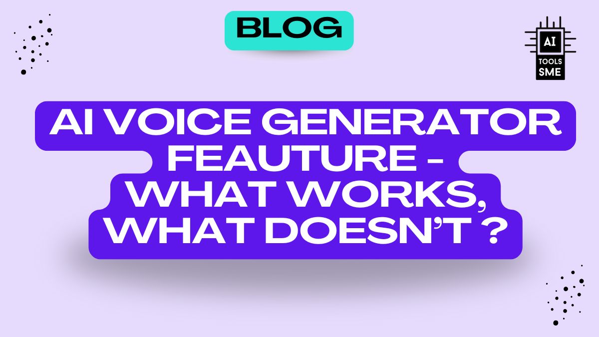 AI Voice Generator Feature - What works, what doesn't ? Blog Post