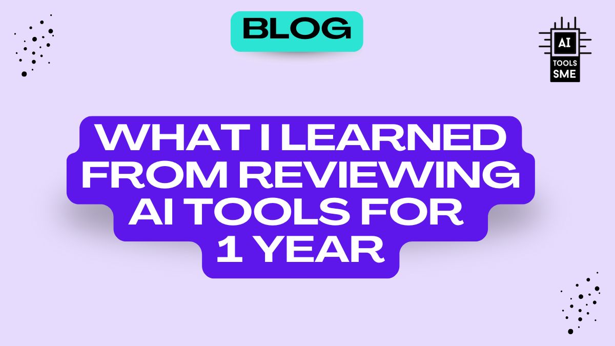 What I Learned from Reviewing AI Tools for 1 Year Blog Post