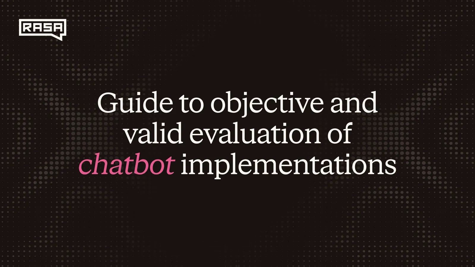 Guide to Objective and Valid Evaluation of Chatbot Implementations