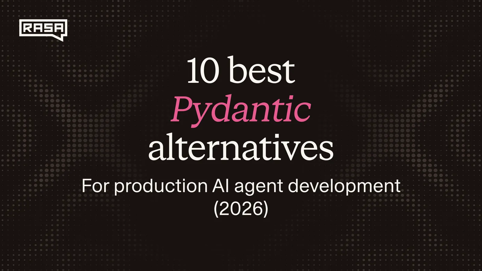 10 Best Pydantic Alternatives for Production AI Agent Development (2026)