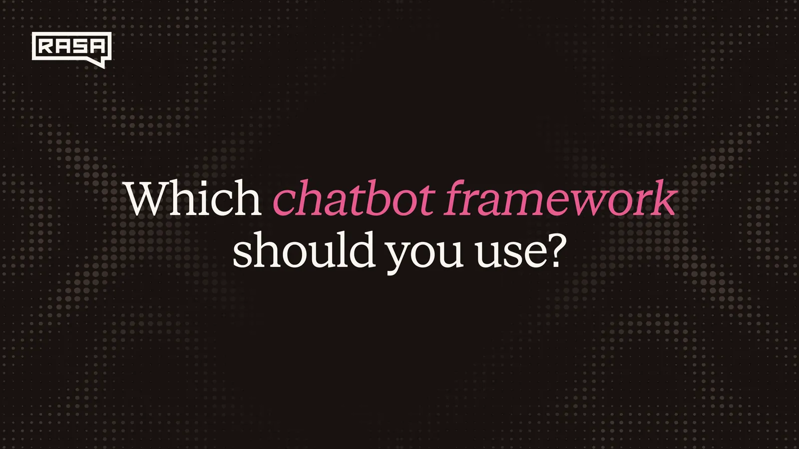 Which Chatbot Framework Should You Use?