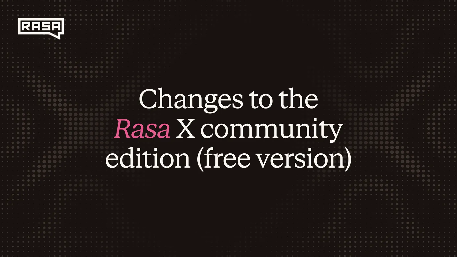 Changes to the Rasa X Community Edition (Free Version)