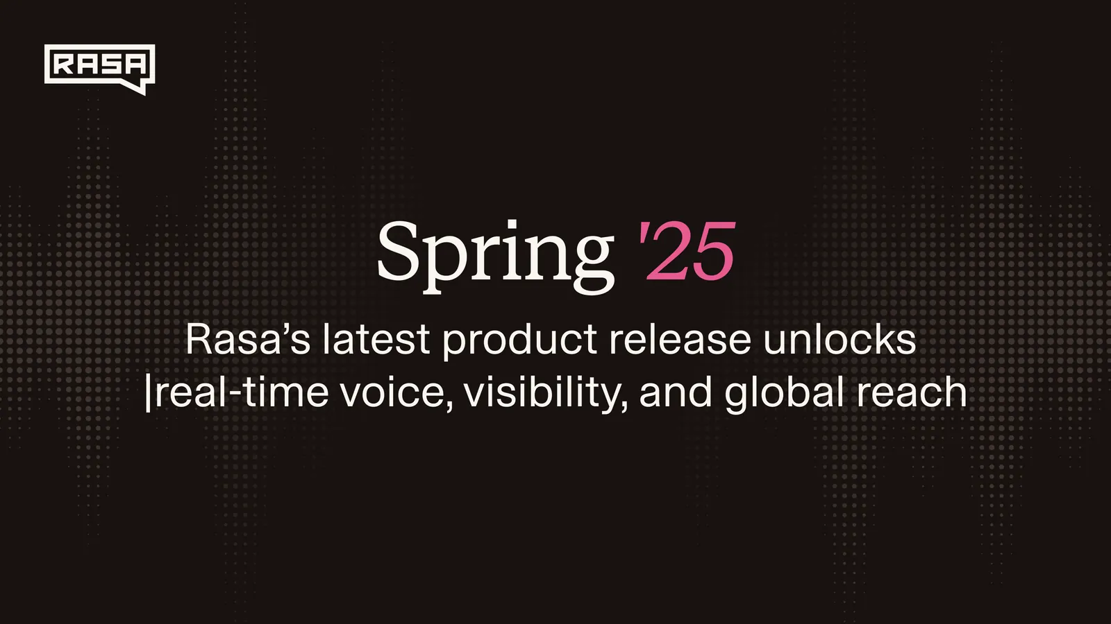 Spring '25: Rasa’s Latest Product Release Unlocks Real-Time Voice, Visibility, and Global Reach